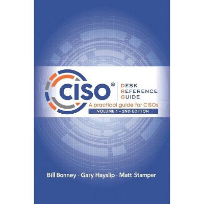 CISO Desk Reference Guide - (Ciso Desk Reference Guide) by  Gary Hayslip & Matt Stamper & Bill Bonney (Paperback)