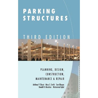 Parking Structures - 3rd Edition by  Anthony P Chrest & Mary S Smith & Sam Bhuyan & Mohammad Iqbal & Donald R Monahan (Paperback)