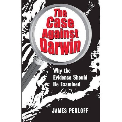 The Case Against Darwin - by  James Perloff (Paperback)