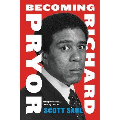 Becoming Richard Pryor PB - by  Scott Saul (Paperback)