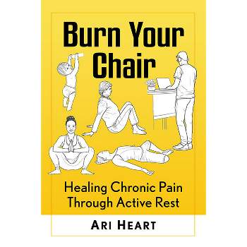 Burn Your Chair - by  Ari Heart (Paperback)