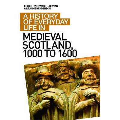 A History of Everyday Life in Medieval Scotland, 1000 to 1600 - (History of Everyday Life in Scotland) by  Edward J Cowan & Lizanne Henderson