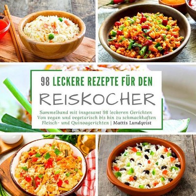 98 leckere Rezepte für den Reiskocher - by  Mattis Lundqvist (Paperback)