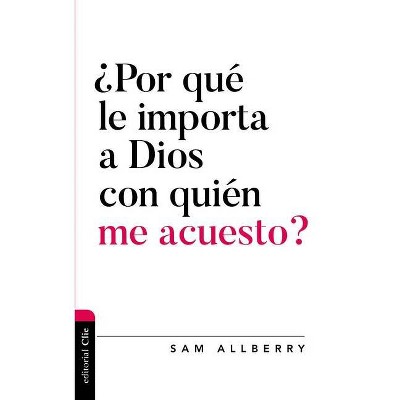 ¿Por Qué Le Importa a Dios Con Quién Me Acuesto? - (Diálogo Entre Fe Y Cultura) by  Sam Allberry (Paperback)