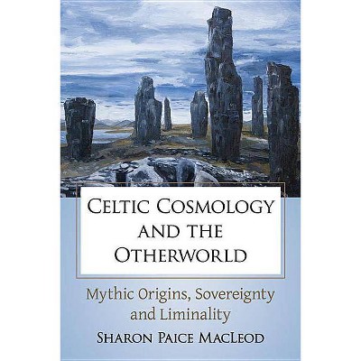 Celtic Cosmology and the Otherworld - by  Sharon Paice MacLeod (Paperback)