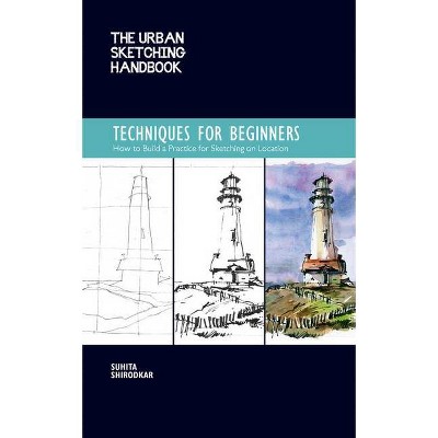 The Urban Sketching Handbook Techniques for Beginners - (Urban Sketching Handbooks) by  Suhita Shirodkar (Paperback)