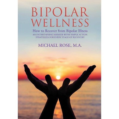 Bipolar Wellness - by  Michael Rose (Paperback)