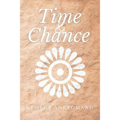 Time and Chance - by  George Anetomang (Paperback)