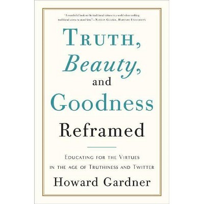 Truth, Beauty, and Goodness Reframed - by  Howard E Gardner (Paperback)