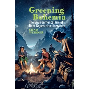 Greening Bohemia - (Clemson University Press: Beat Studies) by  Chad Weidner (Hardcover) - 1 of 1