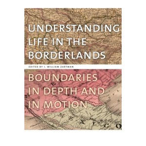 Understanding Life in the Borderlands - (Studies in Security and International Affairs) by  I William Zartman (Paperback) - 1 of 1