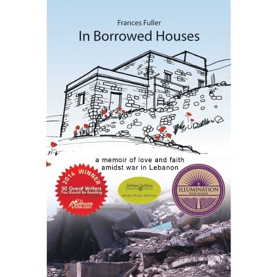 In Borrowed Houses - A Memoir of Love and Faith Amidst War in Lebanon - by  Frances Fuller (Paperback)