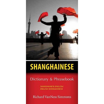 Shanghainese-English/English-Shanghainese Dictionary & Phrasebook - by  Richard Simmons (Paperback)