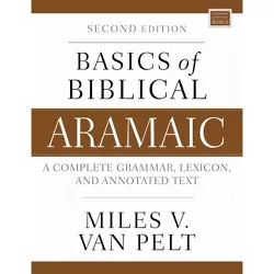 Basics of Biblical Aramaic, Second Edition - (Zondervan Language Basics) by  Miles V Van Pelt (Paperback)