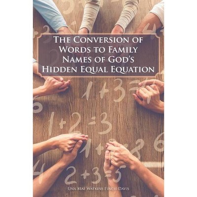 The Conversion of Words to Family Names of God's Hidden Equal Equation - by  Una Mae Watkins Finch-Davis (Paperback)