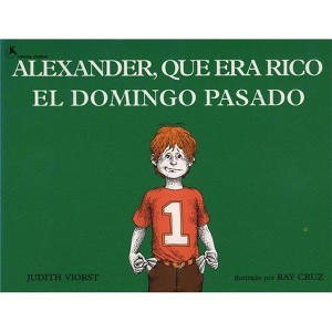 Alexander, Que Era Rico El Domingo Pasado (Alexander Who Used to Be Rich Last Sunday) - by  Judith Viorst (Paperback) - 1 of 1