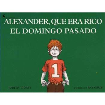 Alexander, Que Era Rico El Domingo Pasado (Alexander Who Used to Be Rich Last Sunday) - by  Judith Viorst (Paperback)