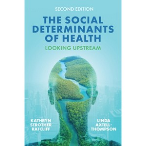 The Social Determinants of Health - 2nd Edition by  Kathryn Strother Ratcliff & Linda Axtell-Thompson (Hardcover) - 1 of 1