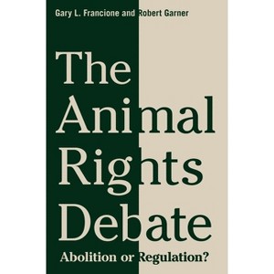 The Animal Rights Debate - (Critical Perspectives on Animals: Theory, Culture, Science,) by  Gary Francione & Robert Garner (Paperback) - 1 of 1