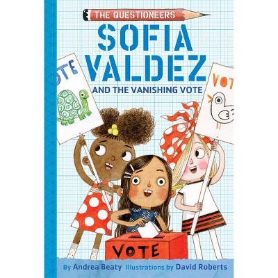Sofia Valdez and the Vanishing Vote - (Questioneers) by  Andrea Beaty (Hardcover)