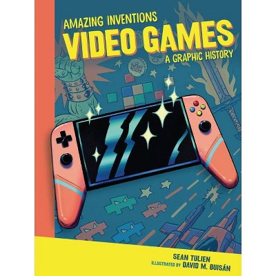 Video Games - (Amazing Inventions) by  Sean Tulien (Paperback)