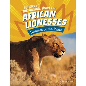 African Lionesses - (Queens of the Animal Universe) by  Jaclyn Jaycox (Paperback) - 1 of 1