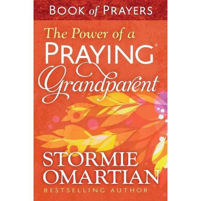 The Power of a Praying(r) Grandparent Book of Prayers - by  Stormie Omartian (Paperback)