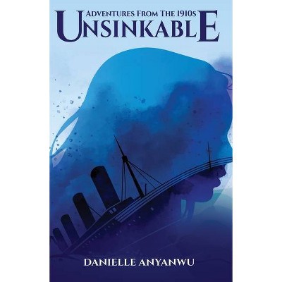 Adventures From The 1910s - Unsinkable - by  Danielle Anyanwu (Paperback)