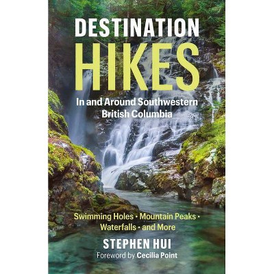 Destination Hikes - by  Stephen Hui (Paperback)