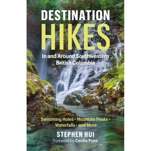 Destination Hikes - by  Stephen Hui (Paperback) - 1 of 1