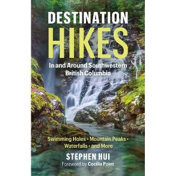 Destination Hikes - by  Stephen Hui (Paperback)