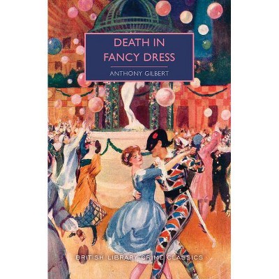 Death in Fancy Dress - (British Library Crime Classics) by  Anthony Gilbert (Paperback)