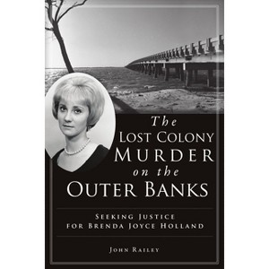 The Lost Colony Murder on the Outer Banks - (True Crime) by  John Railey (Paperback) - 1 of 1
