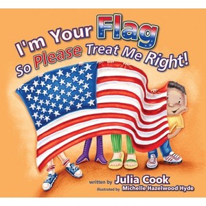 I'm Your Flag, So Please Treat Me Right - by  Julia Cook (Paperback) - 1 of 1