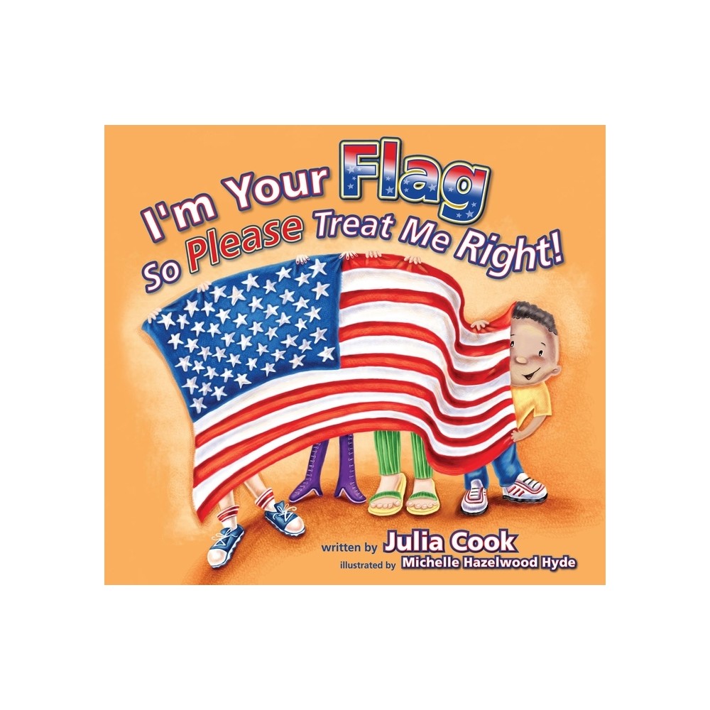 Im Your Flag, So Please Treat Me Right - by Julia Cook (Paperback)