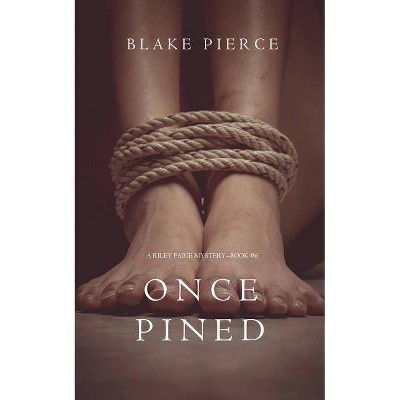 Once Pined (A Riley Paige Mystery-Book 6) - by  Blake Pierce (Paperback)