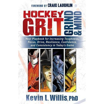 Hockey Grit, Grind, and Mind - by  Kevin L Willis (Paperback)