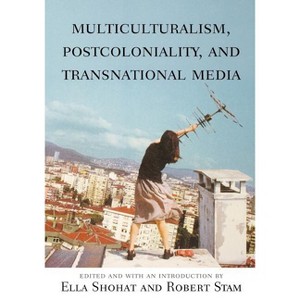 Multiculturalism, Postcoloniality, and Transnational Media - (Rutgers Depth of Field) by  Ella Shohat (Paperback) - 1 of 1