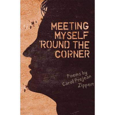 Meeting Myself 'round the Corner - by  Carol Prejean Zippert (Hardcover)