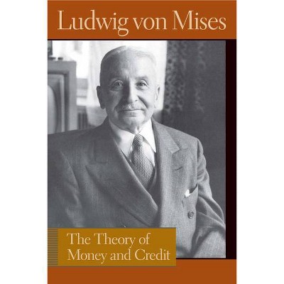 The Theory of Money and Credit - (Liberty Fund Library of the Works of Ludwig Von Mises) by  Ludwig Von Mises (Paperback)