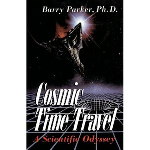 Cosmic Time Travel - by  Barry Parker (Paperback) - 1 of 1