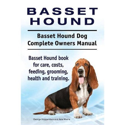 Basset Hound. Basset Hound Dog Complete Owners Manual. Basset Hound book for care, costs, feeding, grooming, health and training. - (Paperback)