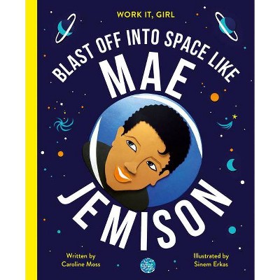 Blast Off Into Space Like Mae Jemison - (Work It, Girl) by  Caroline Moss (Hardcover)