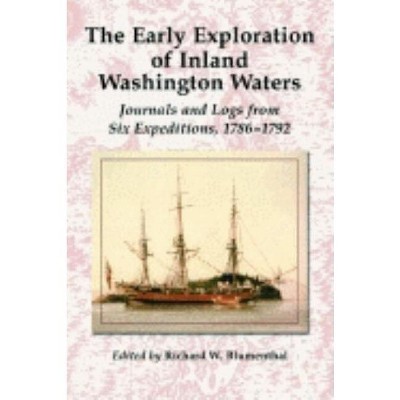 The Early Exploration of Inland Washington Waters - by  Richard W Blumenthal (Paperback)