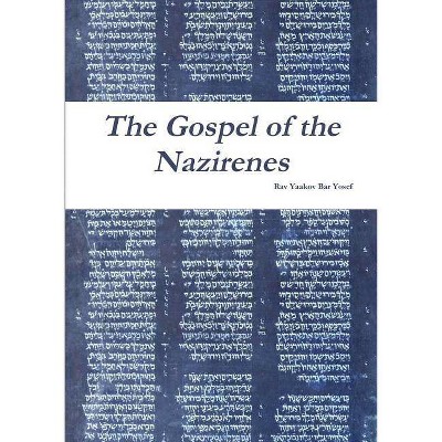 The Gospel of the Nazirenes - by  Rav Yaakov Bar Yosef (Paperback)