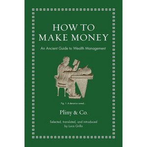 How to Make Money - (Ancient Wisdom for Modern Readers) by  Luca Grillo (Hardcover) - 1 of 1