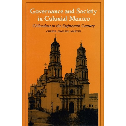 Governance and Society in Colonial Mexico - (Chihuahua in the Eighteenth Century) by  Richard English Martin (Paperback) - image 1 of 1