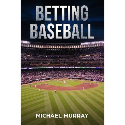 Betting Baseball 2019 - by  Michael Murray (Paperback)