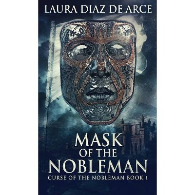 Mask Of The Nobleman - (Curse of the Nobleman) by  Laura Diaz de Arce (Hardcover)