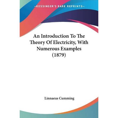 An Introduction To The Theory Of Electricity, With Numerous Examples (1879) - by  Linnaeus Cumming (Paperback)